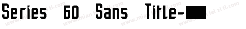 Series 60 Sans Title字体转换